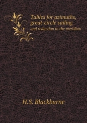 Tables For Azimuths, Great-Circle Sailing And Reduction To The Meridian