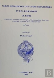 Tables Heraldiques Des Cours Souveraines Et De L'Echevinage De Paris
