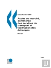 Tables Rondes Cemt No. 134 Acces Au Marche, Commerce Des Services De Transport Et Facilitation Des Echanges