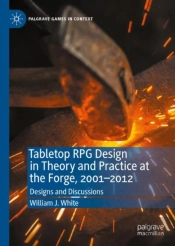 Tabletop Rpg Design In Theory And Practice At The Forge, 2001-2012