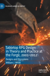 Tabletop Rpg Design In Theory And Practice At The Forge, 2001â€“2012
