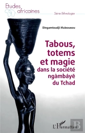 Tabous, Totems Et Magie Dans La Société Ngambaye Du Tchad