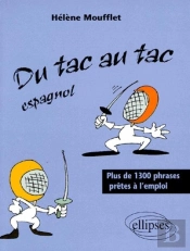Tac Au Tac (Du) - Espagnol - Plus De 1300 Phrases Prêtes À L'Emploi