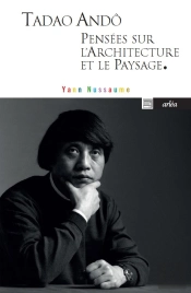 Tadao Andô, Pensées Sur L'Architecture Et Le Paysage