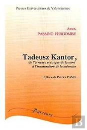 Tadeusz Kantor : De L'Écriture Scénique De La Mort À L'Instauration De La Mémoire
