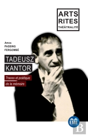 Tadeusz Kantor : Traces Et Poétique De La Mémoire