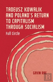 Tadeusz Kowalik And Poland'S Return To Capitalism Through Socialism