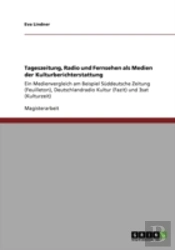 Tageszeitung, Radio Und Fernsehen Als Medien Der Kulturberichterstattung