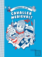 T'Agradaria Ser Un Cavaller Medieval?