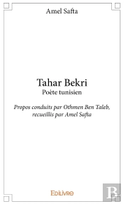 Tahar Bekri Poète Tunisien : Propos Conduits Par Othmen Ben Taleb, Recueillis Par Amel Safta