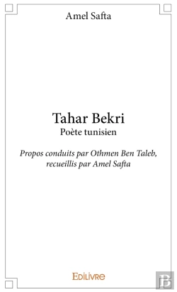Bertrand.pt - Tahar Bekri Poète Tunisien : Propos Conduits Par Othmen Ben Taleb, Recueillis Par Amel Safta