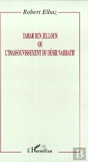 Tahar Ben Jelloun Ou L'Inassouvissement Du Desir Narratif
