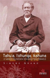 Tahu A, Tohunga, Kahuna - Le Monde Polynesien Des Soins Trad