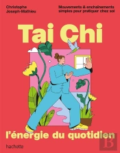 Tai Chi, L'Énergie Du Quotidien : Mouvements Et Enchaînements Simples Pour Pratiquer Chez Soi