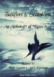 Tailfins & Sealskins: An Anthology Of Water Lore