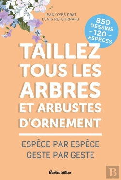 Bertrand.pt - Taillez Tous Les Arbres Et Arbustes D'Ornement : Espèce Par Espèce, Geste Par Geste