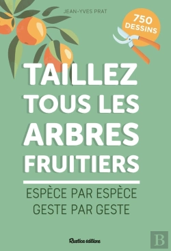 Bertrand.pt - Taillez Tous Les Arbres Fruitiers : Espèce Par Espèce, Geste Par Geste