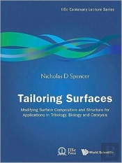 Tailoring Surfaces: Modifying Surface Composition And Structure For Applications In Tribology, Biology And Catalysis