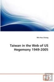 Taiwan In The Web Of Us Hegemony 1949-2005