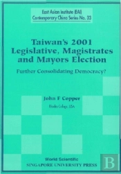 Taiwan'S 2001 Legislative, Magistrates And Mayors Election: Further Consolidating Democracy?