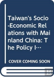 Taiwan'S Socio-Economic Relations With Mainland China