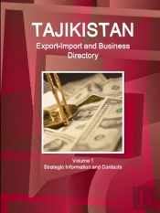 Tajikistan Export-Import And Business Directory Volume 1 Strategic Information And Contacts
