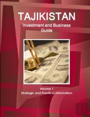 Tajikistan Investment And Business Guide Volume 1 Strategic And Practical Information