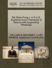 Tak Shan Fong V. U S U.S. Supreme Court Transcript Of Record With Supporting Pleadings