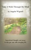 Take A Walk Through My Mind: Inspirational Thoughts And Poems To Help You Cope With Everyday Life
