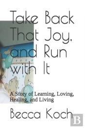 Take Back That Joy, And Run With It