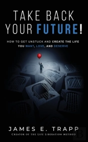 Take Back Your Future!: Get Unstuck And