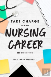 Take Charge Of Your Nursing Career, Second Edition
