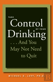 Take Control Of Your Drinking...And You May Not Need To Quit