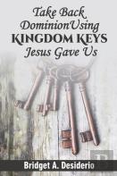 Take Dominion Back Using Kingdom Keys Jesus Gave Us