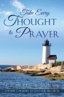 Take Every Thought To Prayer- Prayers To Love Our Neighbor