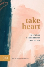 Take Heart Â€“ 100 Devotions To Seeing God When Life`S Not Okay