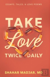 Take Love Twice Daily: Essays, Tales, An