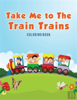 Bertrand.pt - Take Me To The Train Trains Coloring Book
