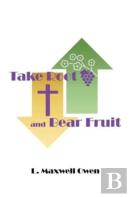 Take Root And Bear Fruit
