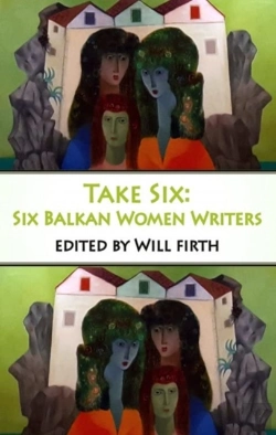 Bertrand.pt - Take Six: Six Balkan Women Writers