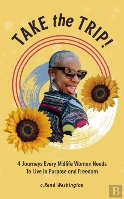 Bertrand.pt - Take The Trip! 4 Journeys Every Midlife Woman Needs To Live In Purpose And Freedom