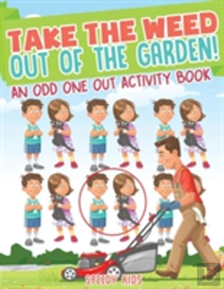 Bertrand.pt - Take The Weed Out Of The Garden! An Odd One Out Activity Book