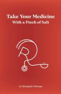 Take Your Medicine With A Pinch Of Salt