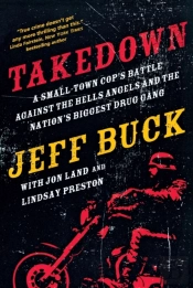 Takedown: A Small-Town Cop'S Battle Against The Hells Angels And The Nation'S Biggest Drug Gang