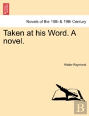 Taken At His Word. A Novel.