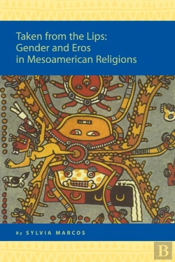 Bertrand.pt - Taken From The Lips: Gender And Eros In Mesoamerican Religions
