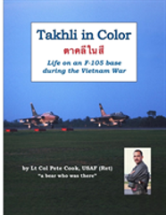 Takhli In Color: Life On An F-105 Base During The Vietnam War