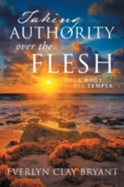 Taking Authority Over The Flesh: Your Body, His Temple