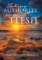 Taking Authority Over The Flesh: Your Body, His Temple
