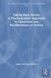 Taking Back Desire: A Psychoanalytic Approach To Queerness And Neoliberalism On Screen